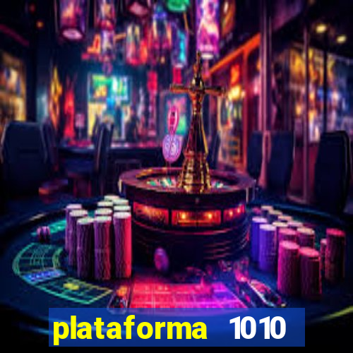 plataforma 1010 jogo do tigre